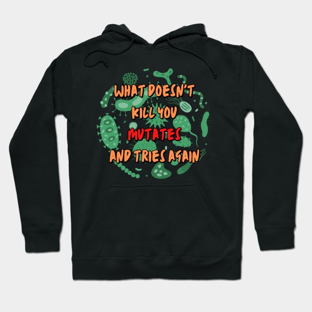 What Doesn't Kill You Mutates and Tries Again Hoodie by WildScience